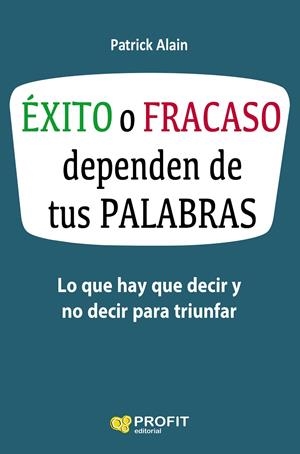 ÉXITO O FRACASO DEPENDEN DE TUS PALABRAS | 9788416583621 | ALAIN, PATRICK | Galatea Llibres | Librería online de Reus, Tarragona | Comprar libros en catalán y castellano online