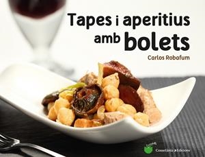 TAPES I APERITIUS AMB BOLETS | 9788490344934 | ROBAFUM, CARLOS | Galatea Llibres | Llibreria online de Reus, Tarragona | Comprar llibres en català i castellà online