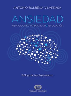 ANSIEDAD. NEUROCONECTIVIDAD: LA RE-EVOLUCIÓN | 9788491172079 | BULBENA, ANTONIO | Galatea Llibres | Librería online de Reus, Tarragona | Comprar libros en catalán y castellano online