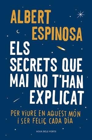 ELS SECRETS QUE MAI NO T'HAN EXPLICAT PER VIURE EN AQUEST MÓN I SER FELIÇ CADA DIA | 9788416430499 | ESPINOSA, ALBERT | Galatea Llibres | Llibreria online de Reus, Tarragona | Comprar llibres en català i castellà online