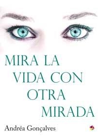 MIRA LA VIDA CON OTRA MIRADA | 9788499218601 | GONÇALVES, ANDRÉA | Galatea Llibres | Librería online de Reus, Tarragona | Comprar libros en catalán y castellano online