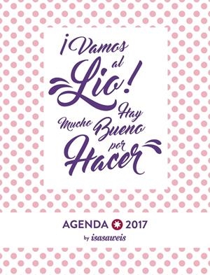 AGENDA 2017 ISASAWEIS - SEMANA VISTA - ¡VAMOS AL LIO! HAY MUCHO BUENO POR HACER | 9788441538528 | LLANO, ISABEL | Galatea Llibres | Llibreria online de Reus, Tarragona | Comprar llibres en català i castellà online