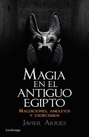 MAGIA EN EL ANTIGUO EGIPTO | 9788416694181 | ARRIES, JAVIER | Galatea Llibres | Llibreria online de Reus, Tarragona | Comprar llibres en català i castellà online