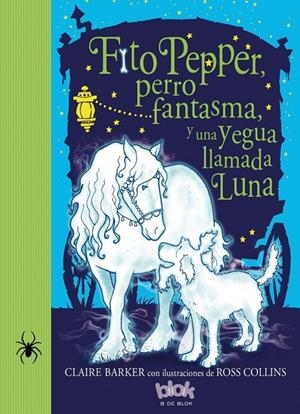 FITO PEPPER, PERRO FANTASMA Y UNA YEGUA LLAMADA LUNA | 9788416075874 | BARKER/COLLINS | Galatea Llibres | Llibreria online de Reus, Tarragona | Comprar llibres en català i castellà online