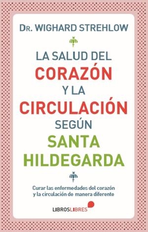 LA SALUD DEL CORAZÓN Y LA CIRCULACIÓN SEGÚN SANTA HILDEGARDA | 9788415570639 | STREHLOW, WIGHARD | Galatea Llibres | Llibreria online de Reus, Tarragona | Comprar llibres en català i castellà online