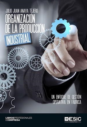 ORGANIZACIÓN DE LA PRODUCCIÓN INDUSTRIAL | 9788416701063 | ANAYA TEJERO, JULIO JUAN | Galatea Llibres | Llibreria online de Reus, Tarragona | Comprar llibres en català i castellà online