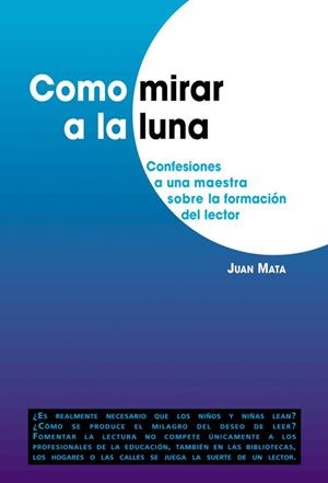 COMO MIRAR A LA LUNA | 9788478273522 | MATA, JUAN | Galatea Llibres | Llibreria online de Reus, Tarragona | Comprar llibres en català i castellà online