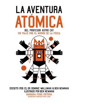 LA AVENTURA ATÓMICA DEL PROFESOR ASTRO CAT | 9788415208846 | WALLIMAN, DR. DOMINIC; NEWMAN, BEN | Galatea Llibres | Librería online de Reus, Tarragona | Comprar libros en catalán y castellano online