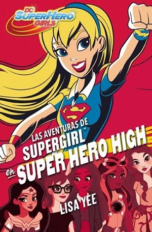 LAS AVENTURAS DE SUPERGIRL EN SUPER HERO HIGH (DC SUPER HERO GIRLS 2) | 9788490436752 | YEE, LISA | Galatea Llibres | Llibreria online de Reus, Tarragona | Comprar llibres en català i castellà online