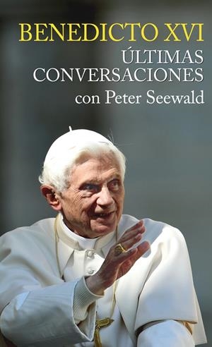 ÚLTIMAS CONVERSACIONES. BENEDICTO XVI CON PETER SEEWALD | 9788427139282 | PETER SEWALD | Galatea Llibres | Librería online de Reus, Tarragona | Comprar libros en catalán y castellano online