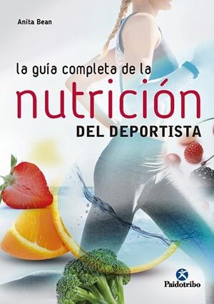 LA GUÍA COMPLETA DE LA NUTRICIÓN  DEL DEPORTISTA | 9788499106212 | BEAN, ANITA | Galatea Llibres | Llibreria online de Reus, Tarragona | Comprar llibres en català i castellà online