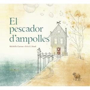EL PESCADOR D'AMPOLLES | 9788415315322 | CUEVAS, M. / STEAD, E. | Galatea Llibres | Librería online de Reus, Tarragona | Comprar libros en catalán y castellano online