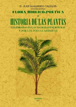FLORA BIBLICO-POETICA O HISTORIA DE LAS PRINCIPALES PLANTAS ELOGIADAS EN LA SAGR | 9788490015315 | TALEGÓN, JUAN GUALBERTO | Galatea Llibres | Librería online de Reus, Tarragona | Comprar libros en catalán y castellano online