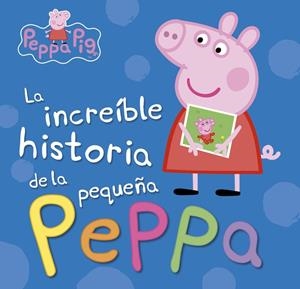 LA INCREÍBLE HISTORIA DE LA PEQUEÑA PEPPA / MI INCREÍBLE HISTORIA (PEPPA PIG) | 9788448846626 | Galatea Llibres | Llibreria online de Reus, Tarragona | Comprar llibres en català i castellà online