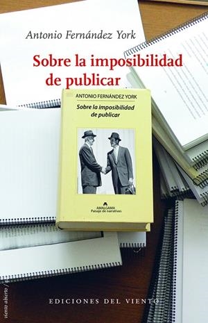 SOBRE LA IMPOSIBILIDAD DE PUBLICAR | 9788415374725 | FERNÁNDEZ YORK, ANTONIO | Galatea Llibres | Llibreria online de Reus, Tarragona | Comprar llibres en català i castellà online