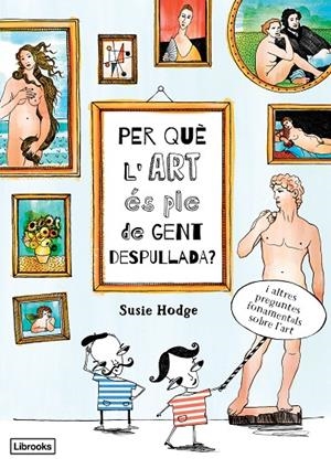 PER QUÈ L'ART ÉS PLE DE GENT DESPULLADA? | 9788494509551 | HODGE, SUSIE | Galatea Llibres | Librería online de Reus, Tarragona | Comprar libros en catalán y castellano online