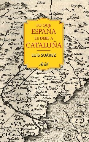 LO QUE ESPAÑA LE DEBE A CATALUÑA | 9788434424067 | SUAREZ, LUIS | Galatea Llibres | Llibreria online de Reus, Tarragona | Comprar llibres en català i castellà online