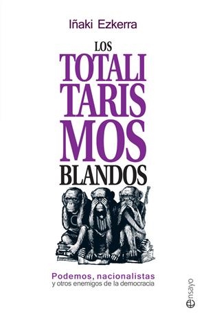 LOS TOTALITARISMOS BLANDOS | 9788490606858 | EZKERRA, IÑAKI | Galatea Llibres | Librería online de Reus, Tarragona | Comprar libros en catalán y castellano online