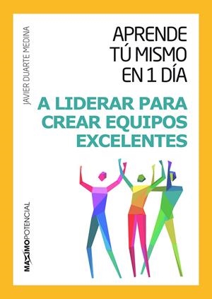 APRENDE TÚ MISMO EN UN DÍA A LIDERAR PARA CREAR EQUIPOS EXCELENTES | 9788494377198 | DUARTE MEDINA, JAVIER | Galatea Llibres | Librería online de Reus, Tarragona | Comprar libros en catalán y castellano online