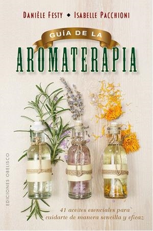 GUÍA DE LA AROMATERAPIA | 9788491111443 | FESTY, DANIÈLE/PACCHIONI, ISABELLE | Galatea Llibres | Librería online de Reus, Tarragona | Comprar libros en catalán y castellano online