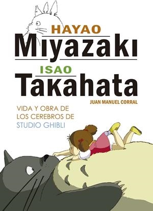 HAYAO MIYAZAKI E ISAO TAKAHATA. VIDA Y OBRA DE LOS CEREBROS DE STUDIO GHIBLI | 9788416436804 | CORRAL, JUAN MANUEL | Galatea Llibres | Librería online de Reus, Tarragona | Comprar libros en catalán y castellano online