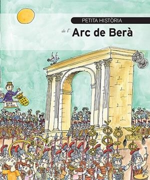 PETITA HISTÒRIA DE L'ARC DE BERÀ | 9788499794808 | MARTORELL COCA, PEP | Galatea Llibres | Llibreria online de Reus, Tarragona | Comprar llibres en català i castellà online