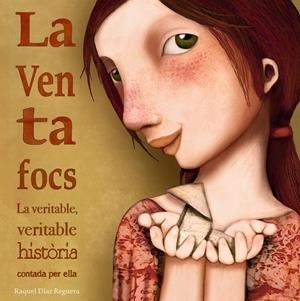 LA VENTAFOCS. LA VERITABLE, VERITABLE HISTÒRIA CONTADA PER ELLA | 9788448846510 | DIAZ REGUERA, RAQUEL | Galatea Llibres | Librería online de Reus, Tarragona | Comprar libros en catalán y castellano online