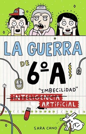 IMBECILIDAD ARTIFICIAL (LA GUERRA DE 6ºA 3) | 9788420484570 | CANO, SARA | Galatea Llibres | Llibreria online de Reus, Tarragona | Comprar llibres en català i castellà online