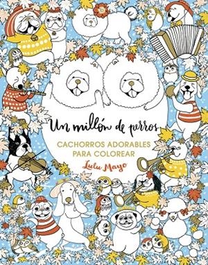 UN MILLÓN DE PERROS: CACHORROS ADORABLES PARA COLOREAR | 9788401017926 | MAYO, LULU | Galatea Llibres | Llibreria online de Reus, Tarragona | Comprar llibres en català i castellà online