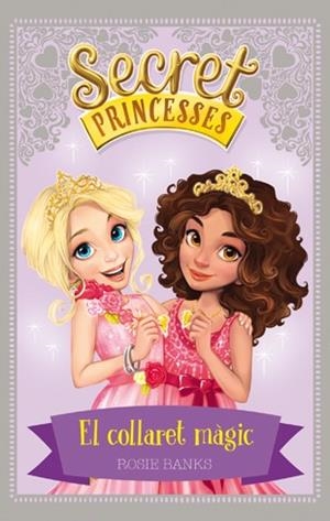 SECRET PRINCESSES 1. EL COLLARET MÀGIC | 9788424658922 | BANKS, ROSIE | Galatea Llibres | Llibreria online de Reus, Tarragona | Comprar llibres en català i castellà online