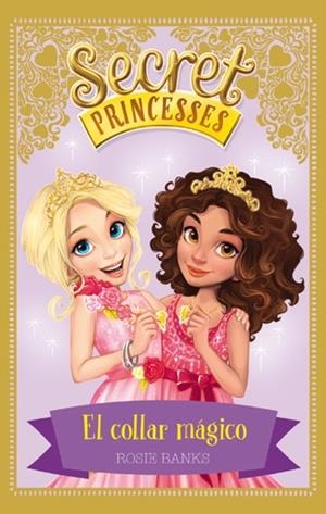 SECRET PRINCESSES 1. EL COLLAR MÁGICO | 9788424658946 | BANKS, ROSIE | Galatea Llibres | Llibreria online de Reus, Tarragona | Comprar llibres en català i castellà online