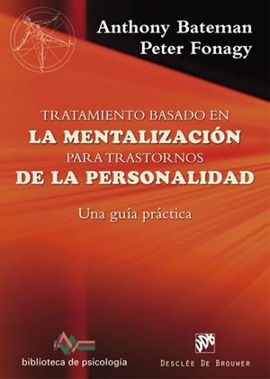 TRATAMIENTO BASADO EN LA MENTALIZACIÓN PARA TRASTORNOS DE LA PERSONALIDAD. UNA G | 9788433028754 | BATEMAN, ANTHONY/FONAGY, PETER | Galatea Llibres | Librería online de Reus, Tarragona | Comprar libros en catalán y castellano online