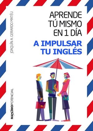 APRENDE TÚ MISMO EN UN DÍA A IMPULSAR TU INGLÉS | 9788494602504 | GERARDO, JOAQUIN | Galatea Llibres | Librería online de Reus, Tarragona | Comprar libros en catalán y castellano online