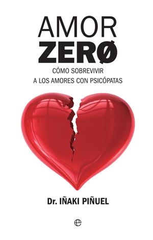 AMOR ZERO. COMO SOBREVIVIR A LOS AMORES CON PSICOPATAS | 9788490608548 | PIÑUEL, IÑAKI | Galatea Llibres | Llibreria online de Reus, Tarragona | Comprar llibres en català i castellà online