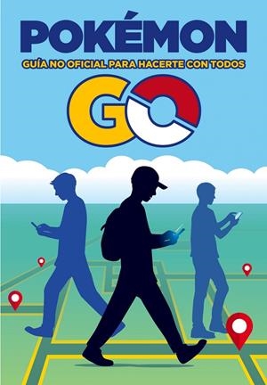 POKÉMON GO. GUÍA NO OFICIAL PARA HACERTE CON TODOS | 9788408163527 | Galatea Llibres | Llibreria online de Reus, Tarragona | Comprar llibres en català i castellà online