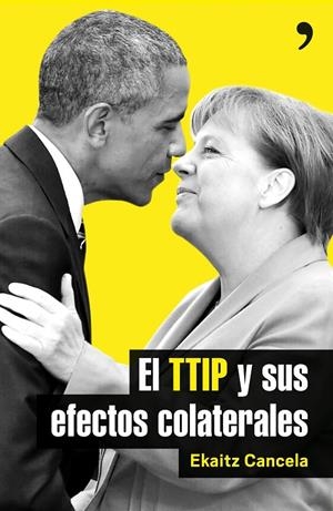 EL TTIP Y SUS EFECTOS COLATERALES | 9788499985411 | CANCELA, EKAITZ | Galatea Llibres | Librería online de Reus, Tarragona | Comprar libros en catalán y castellano online