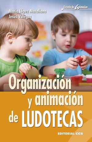 ORGANIZACIÓN Y ANIMACIÓN DE LUDOTECAS | 9788490233702 | LÓPEZ MATALLANA, MARÍA/VILLEGAS SALDAÑA, JESÚS | Galatea Llibres | Llibreria online de Reus, Tarragona | Comprar llibres en català i castellà online