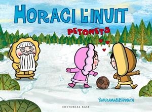 HORACI L'INUIT: PETONETS | 9788416587483 | SARRAMIA & ESPINACH | Galatea Llibres | Llibreria online de Reus, Tarragona | Comprar llibres en català i castellà online