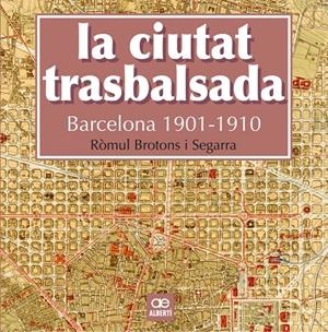 LA CIUTAT TRASBALSADA. BARCELONA 1901-1910 | 9788472461550 | BROTONS, RÒMUL | Galatea Llibres | Llibreria online de Reus, Tarragona | Comprar llibres en català i castellà online