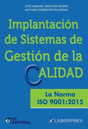 IMPLANTACIÓN DE SISTEMAS DE GESTIÓN DE LA CALIDAD. LA NORMA ISO 9001:2015 | 9788416671113 | SÁNCHEZ RIVERO, JOSÉ MANUEL/ENRÍQUEZ PALOMINO, ANTONIO | Galatea Llibres | Llibreria online de Reus, Tarragona | Comprar llibres en català i castellà online