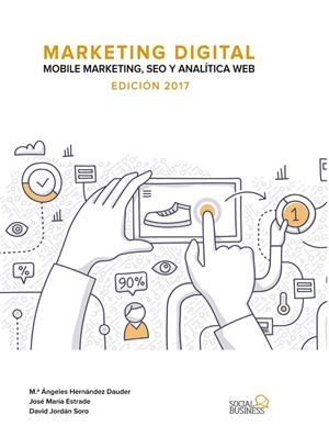 MARKETING DIGITAL. MOBILE MARKETING, SEO Y ANALÍTICA WEB. EDICIÓN 2017 | 9788441538511 | ESTRADE NIETO, JOSE MARÍA/JORDÁN SORO, DAVID/HERNÁNDEZ DAUDER, MARÍA ÁNGELES | Galatea Llibres | Librería online de Reus, Tarragona | Comprar libros en catalán y castellano online