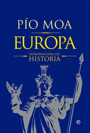 EUROPA. UNA INTRODUCCIÓN A SU HISTORIA | 9788490608449 | MOA, PÍO | Galatea Llibres | Librería online de Reus, Tarragona | Comprar libros en catalán y castellano online