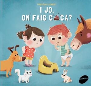 I JO, ON FAIG CACA? | 9788415975991 | FONTAINE, CARINE | Galatea Llibres | Llibreria online de Reus, Tarragona | Comprar llibres en català i castellà online