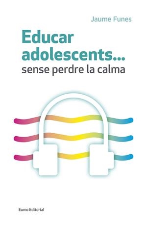 EDUCAR ADOLESCENTS...SENSE PERDRE LA CALMA | 9788497665773 | FUNES ARTIAGA, JAUME | Galatea Llibres | Librería online de Reus, Tarragona | Comprar libros en catalán y castellano online