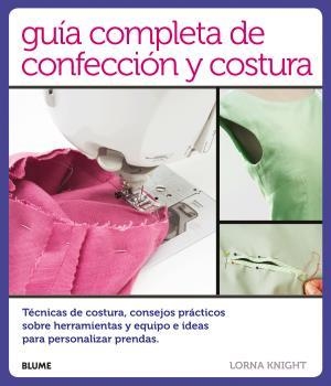 GUÍA COMPLETA DE CONFECCIÓN Y COSTURA | 9788416138814 | KNIGHT, LORNA | Galatea Llibres | Librería online de Reus, Tarragona | Comprar libros en catalán y castellano online