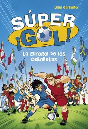 LA EUROGOL DE LOS CEBOLLETAS. SÚPER GOL! 7 | 9788490436554 | GARLANDO, LUIGI | Galatea Llibres | Llibreria online de Reus, Tarragona | Comprar llibres en català i castellà online
