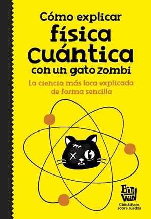 CÓMO EXPLICAR FÍSICA CUÁNTICA CON UN GATO ZOMBI | 9788420484624 | Galatea Llibres | Llibreria online de Reus, Tarragona | Comprar llibres en català i castellà online