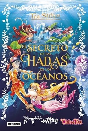 EL SECRETO DE LAS HADAS DE LOS OCÉANOS. TEA STILTON | 9788408161325 | Galatea Llibres | Llibreria online de Reus, Tarragona | Comprar llibres en català i castellà online