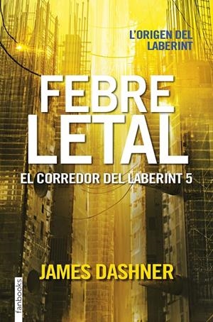 FEBRE LETAL (EL CORREDOR DEL LABERINT, 5) | 9788416716067 | DASHNER, JAMES | Galatea Llibres | Librería online de Reus, Tarragona | Comprar libros en catalán y castellano online
