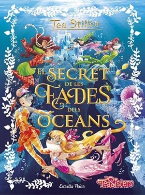 EL SECRET DE LES FADES DELS OCEANS (ESPECIAL TEA STILTON, 4) | 9788491370772 | Galatea Llibres | Librería online de Reus, Tarragona | Comprar libros en catalán y castellano online